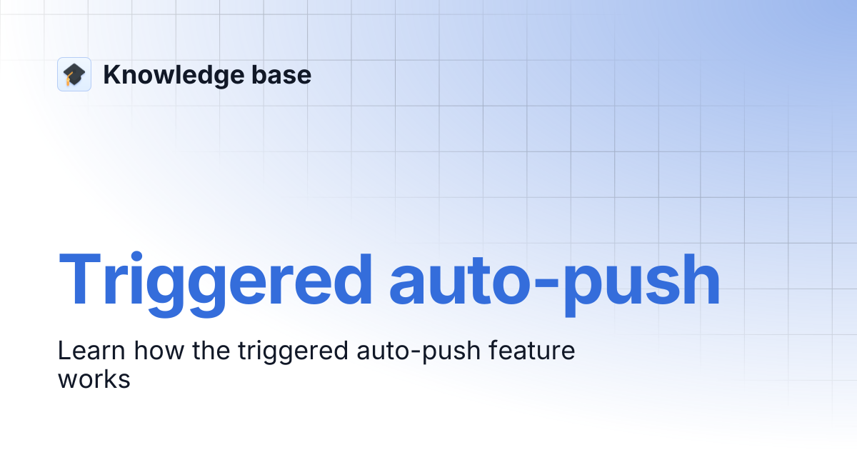 Triggered auto-push | Knowledge base